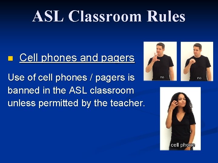 ASL Classroom Rules n Cell phones and pagers Use of cell phones / pagers