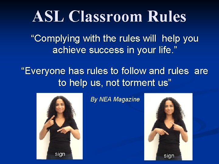 ASL Classroom Rules “Complying with the rules will help you achieve success in your