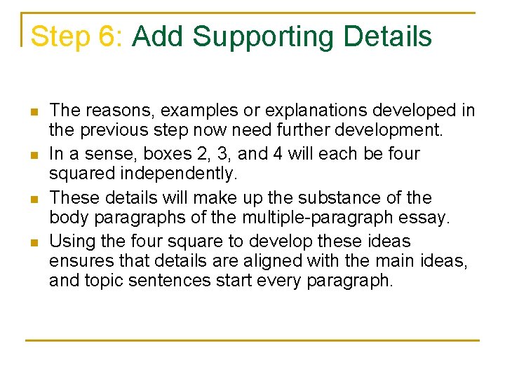 Step 6: Add Supporting Details n n The reasons, examples or explanations developed in