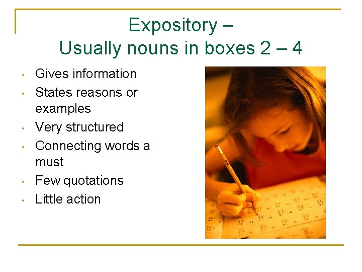 Expository – Usually nouns in boxes 2 – 4 • • • Gives information