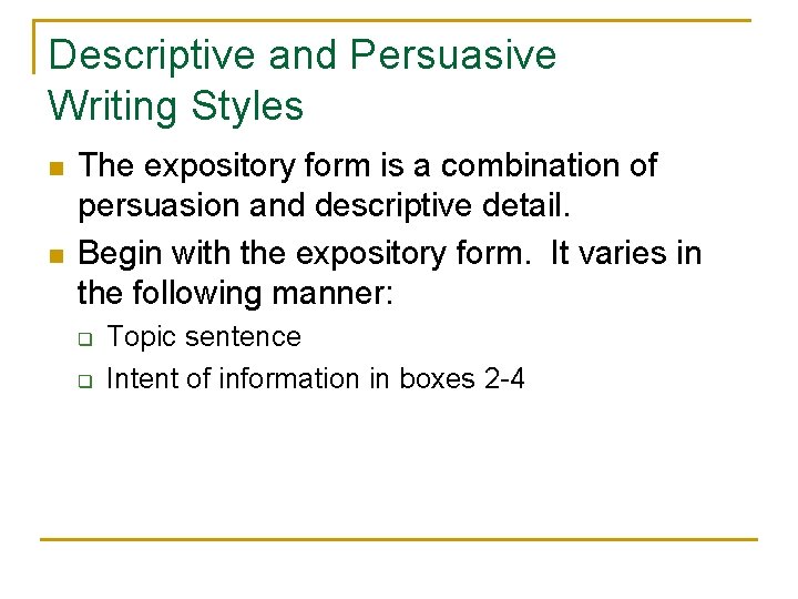 Descriptive and Persuasive Writing Styles n n The expository form is a combination of