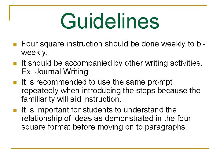 Guidelines n n Four square instruction should be done weekly to biweekly. It should