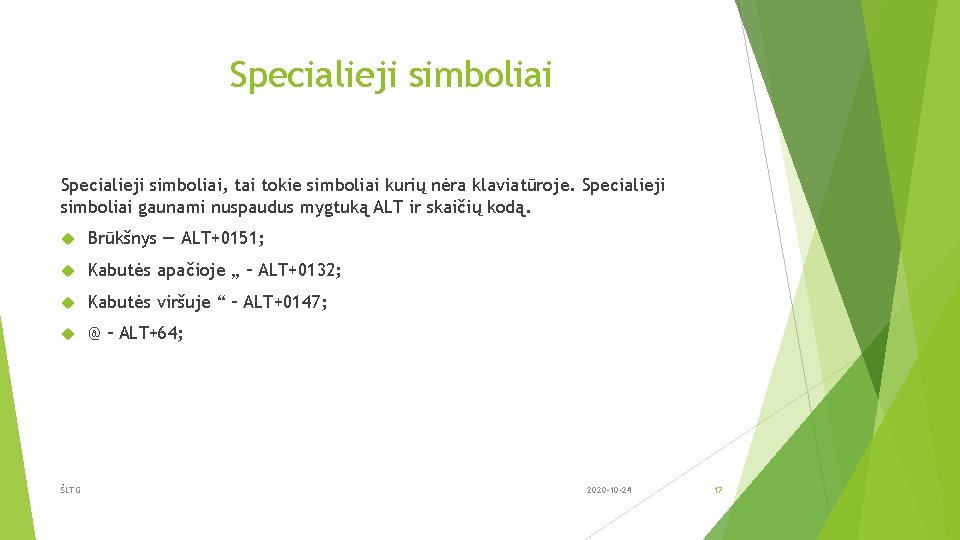 Specialieji simboliai, tai tokie simboliai kurių nėra klaviatūroje. Specialieji simboliai gaunami nuspaudus mygtuką ALT