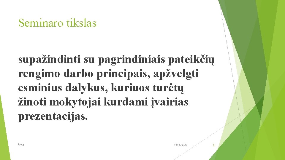 Seminaro tikslas supažindinti su pagrindiniais pateikčių rengimo darbo principais, apžvelgti esminius dalykus, kuriuos turėtų