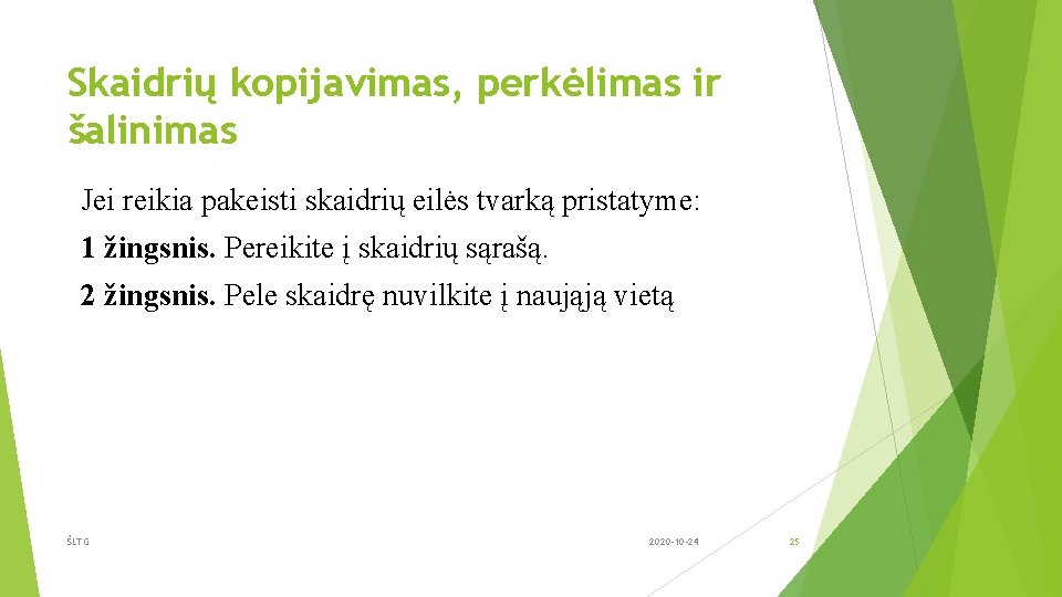 Skaidrių kopijavimas, perkėlimas ir šalinimas Jei reikia pakeisti skaidrių eilės tvarką pristatyme: 1 žingsnis.