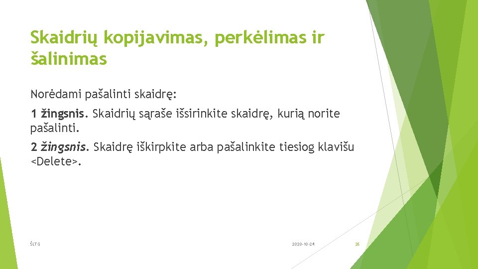 Skaidrių kopijavimas, perkėlimas ir šalinimas Norėdami pašalinti skaidrę: 1 žingsnis. Skaidrių sąraše išsirinkite skaidrę,