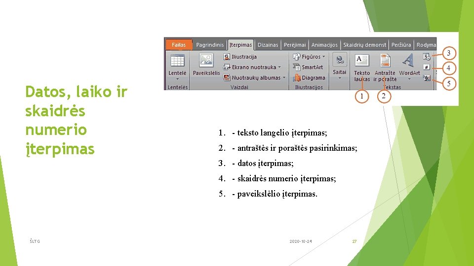 Datos, laiko ir skaidrės numerio įterpimas 1. - teksto langelio įterpimas; 2. - antraštės