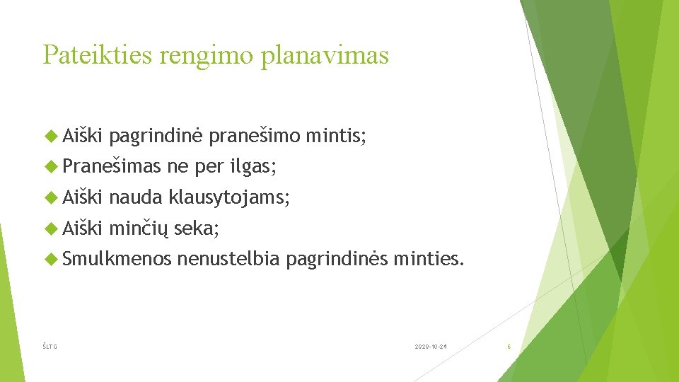 Pateikties rengimo planavimas Aiški pagrindinė pranešimo mintis; Pranešimas ne per ilgas; Aiški nauda klausytojams;