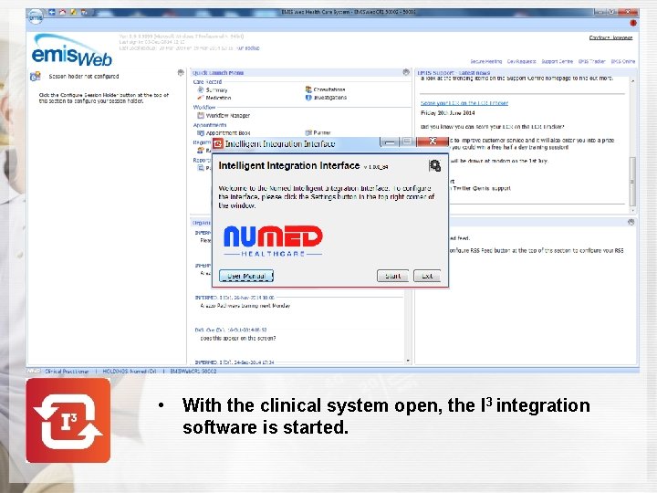  • With the clinical system open, the I 3 integration software is started.