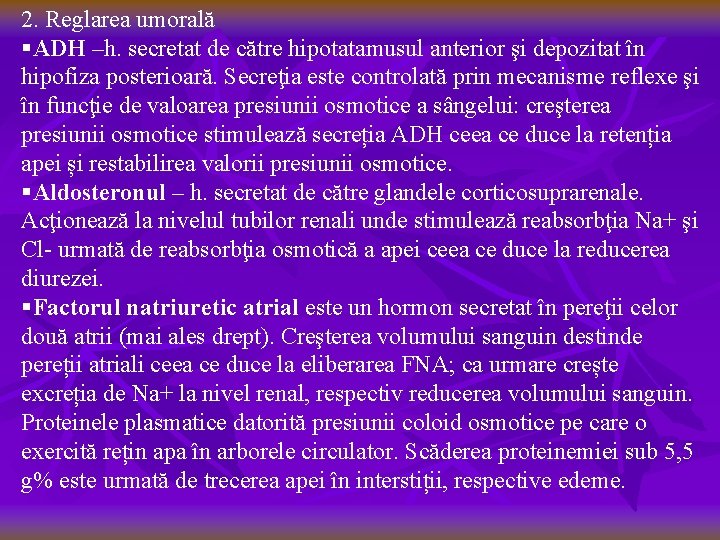 2. Reglarea umorală §ADH –h. secretat de către hipotatamusul anterior şi depozitat în hipofiza