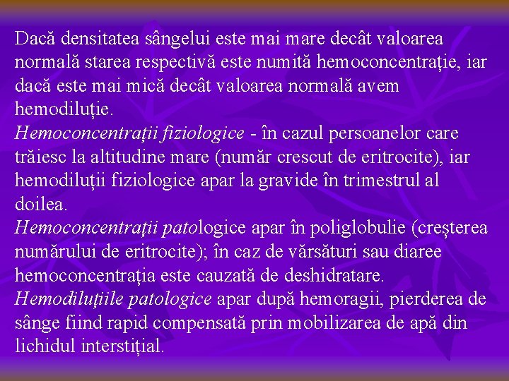 Dacă densitatea sângelui este mai mare decât valoarea normală starea respectivă este numită hemoconcentrație,