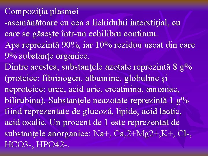 Compoziţia plasmei -asemănătoare cu cea a lichidului interstițial, cu care se găsește într-un echilibru