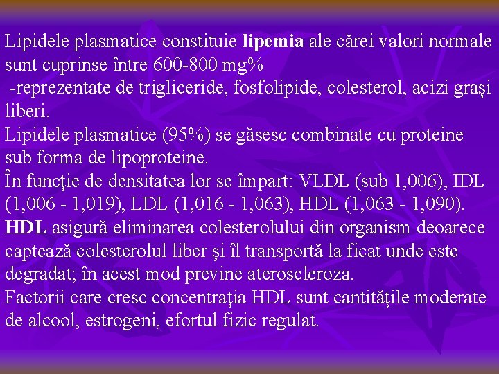 Lipidele plasmatice constituie lipemia ale cărei valori normale sunt cuprinse între 600 -800 mg%