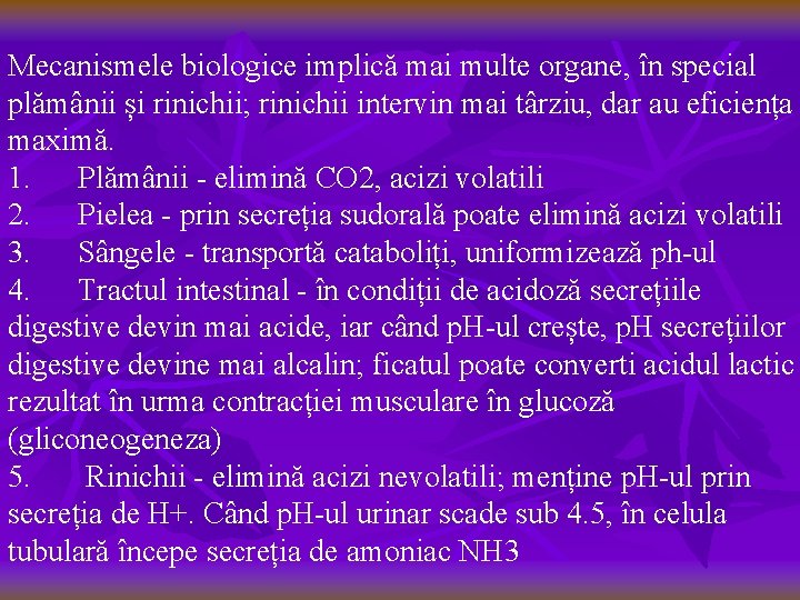 Mecanismele biologice implică mai multe organe, în special plămânii și rinichii; rinichii intervin mai