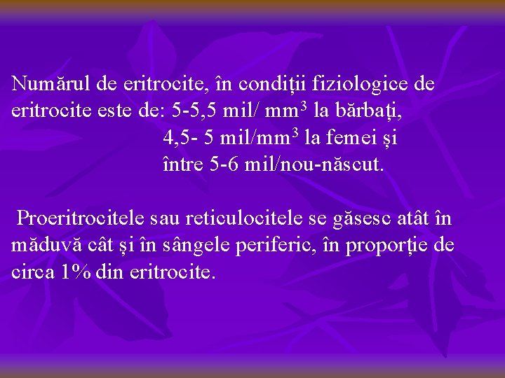 Numărul de eritrocite, în condiții fiziologice de eritrocite este de: 5 -5, 5 mil/