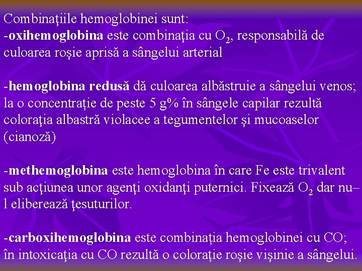 Combinaţiile hemoglobinei sunt: -oxihemoglobina este combinaţia cu O 2, responsabilă de culoarea roşie aprisă