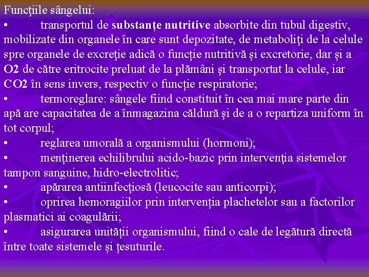 Funcţiile sângelui: • transportul de substanțe nutritive absorbite din tubul digestiv, mobilizate din organele