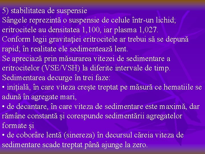 5) stabilitatea de suspensie Sângele reprezintă o suspensie de celule într-un lichid; eritrocitele au