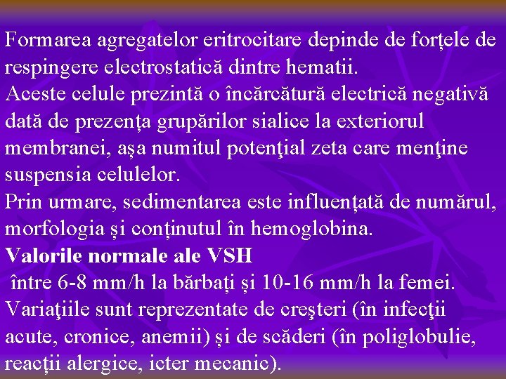 Formarea agregatelor eritrocitare depinde de forțele de respingere electrostatică dintre hematii. Aceste celule prezintă