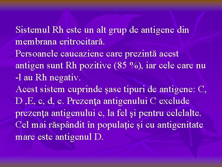 Sistemul Rh este un alt grup de antigene din membrana eritrocitară. Persoanele caucaziene care