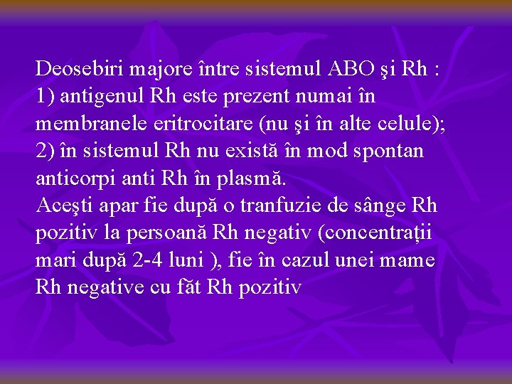 Deosebiri majore între sistemul ABO şi Rh : 1) antigenul Rh este prezent numai