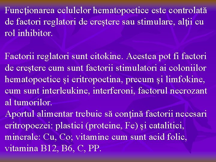 Funcționarea celulelor hematopoetice este controlată de factori reglatori de creștere sau stimulare, alții cu