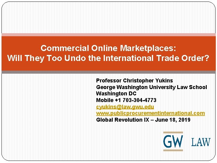 Commercial Online Marketplaces: Will They Too Undo the International Trade Order? Professor Christopher Yukins