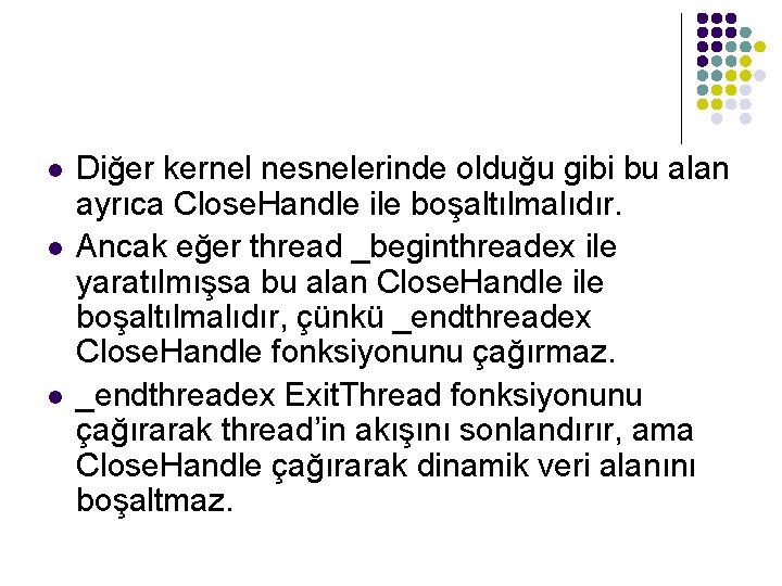 l l l Diğer kernel nesnelerinde olduğu gibi bu alan ayrıca Close. Handle ile