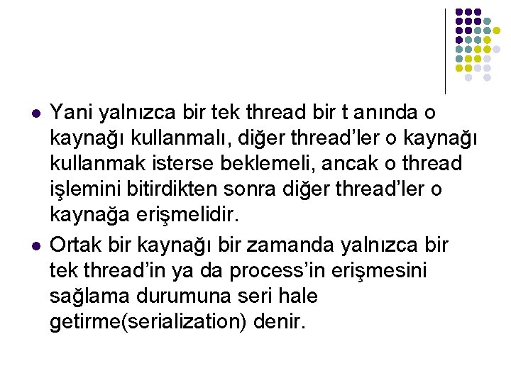 l l Yani yalnızca bir tek thread bir t anında o kaynağı kullanmalı, diğer