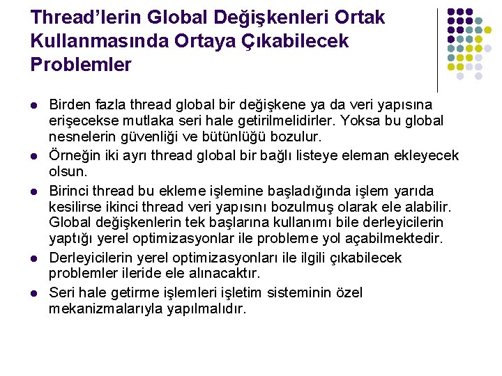 Thread’lerin Global Değişkenleri Ortak Kullanmasında Ortaya Çıkabilecek Problemler l l l Birden fazla thread