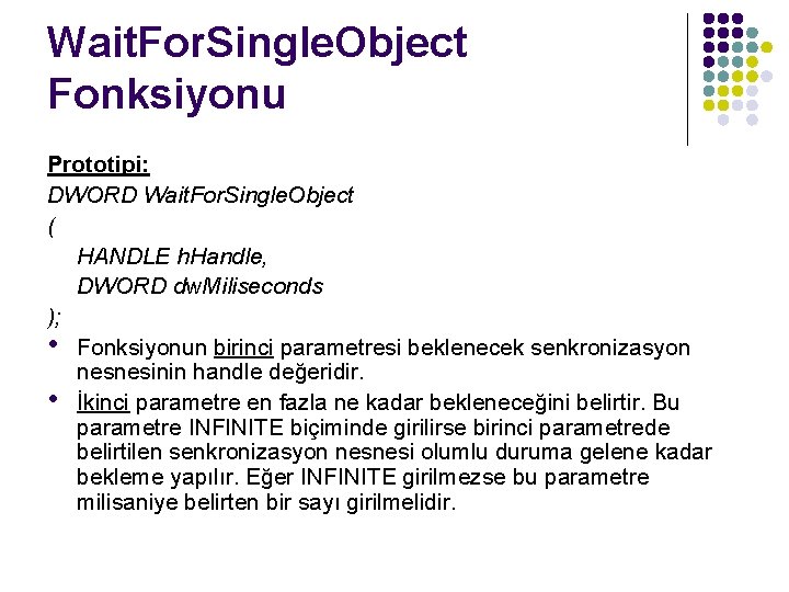 Wait. For. Single. Object Fonksiyonu Prototipi: DWORD Wait. For. Single. Object ( HANDLE h.