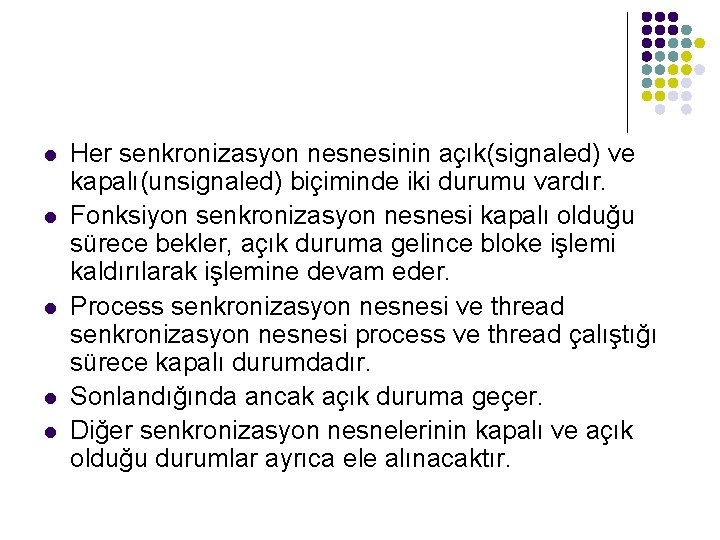 l l l Her senkronizasyon nesnesinin açık(signaled) ve kapalı(unsignaled) biçiminde iki durumu vardır. Fonksiyon