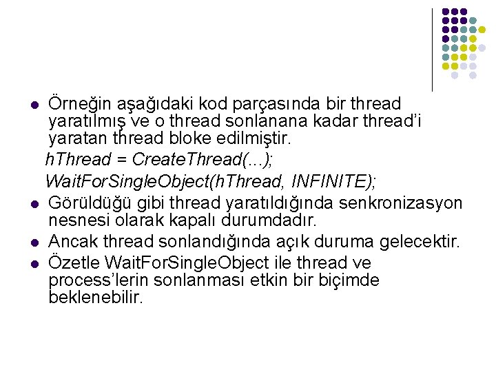 Örneğin aşağıdaki kod parçasında bir thread yaratılmış ve o thread sonlanana kadar thread’i yaratan