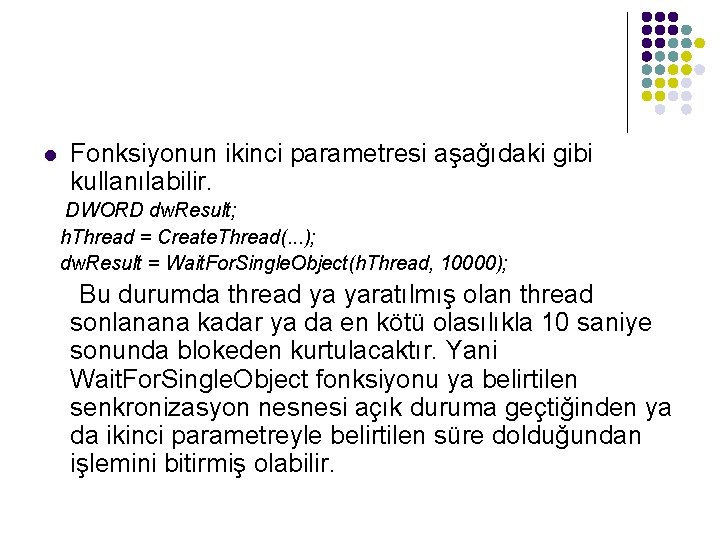 l Fonksiyonun ikinci parametresi aşağıdaki gibi kullanılabilir. DWORD dw. Result; h. Thread = Create.