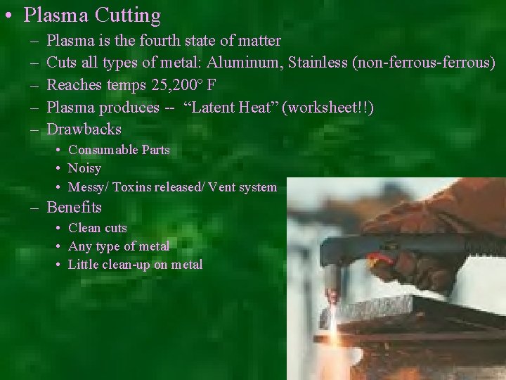  • Plasma Cutting – – – Plasma is the fourth state of matter