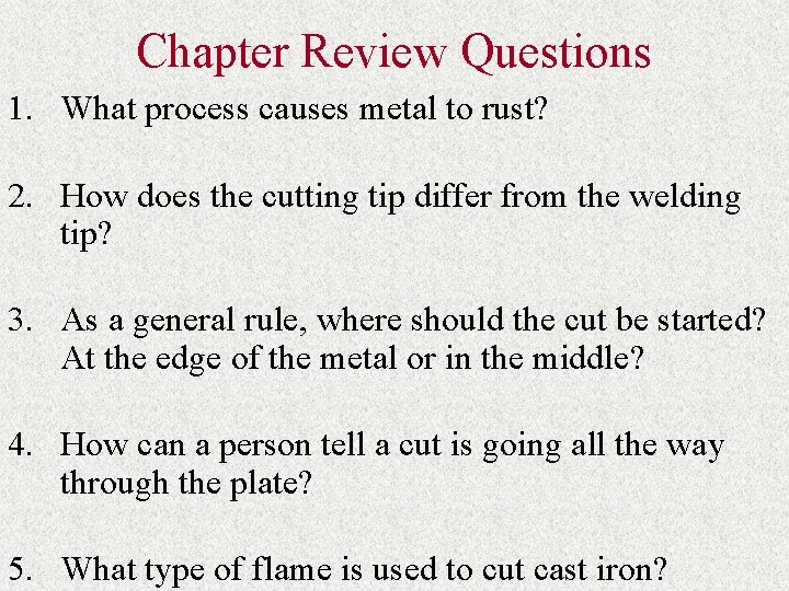 Chapter Review Questions 1. What process causes metal to rust? 2. How does the