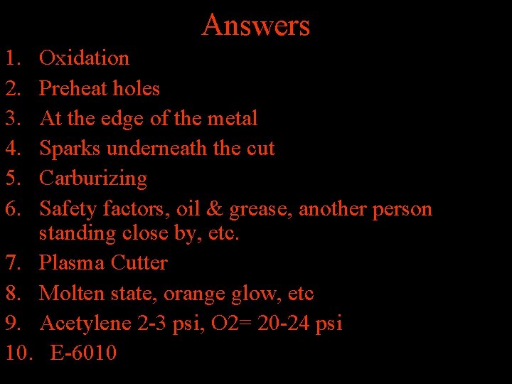 Answers 1. 2. 3. 4. 5. 6. Oxidation Preheat holes At the edge of