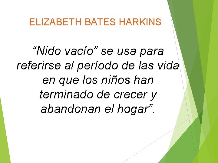 ELIZABETH BATES HARKINS “Nido vacío” se usa para referirse al período de las vida