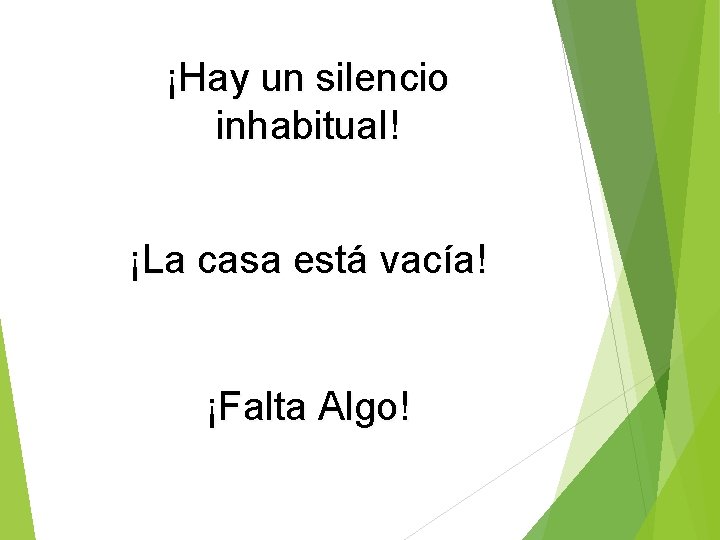 ¡Hay un silencio inhabitual! ¡La casa está vacía! ¡Falta Algo! 