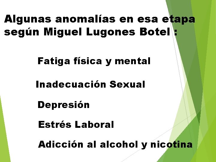 Algunas anomalías en esa etapa según Miguel Lugones Botel : q Fatiga física y