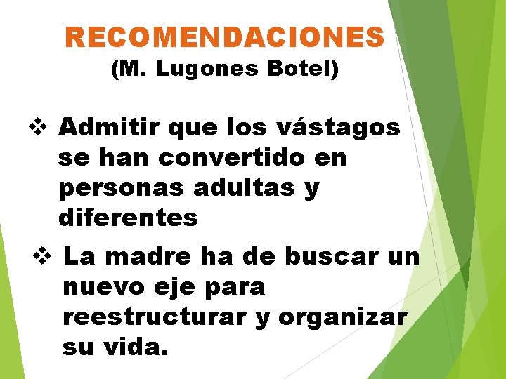 RECOMENDACIONES (M. Lugones Botel) v Admitir que los vástagos se han convertido en personas