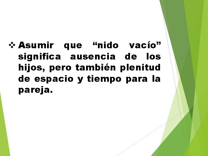 v Asumir que “nido vacío” significa ausencia de los hijos, pero también plenitud de