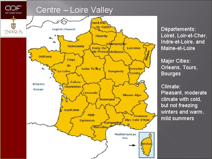  Centre – Loire Valley Départements: Loiret, Loir-et-Cher, Indre-et-Loire, and Maine-et-Loire Major Cities: Orleans,