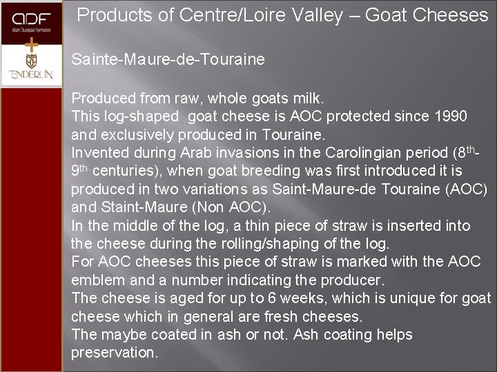  Products of Centre/Loire Valley – Goat Cheeses Sainte-Maure-de-Touraine Produced from raw, whole goats