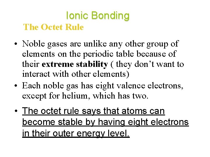 Ionic Bonding The Octet Rule • Noble gases are unlike any other group of