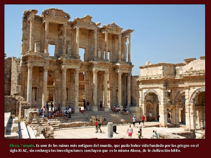 Efeso, Turquía. Es una de las ruinas más antiguas del mundo, que pudo haber