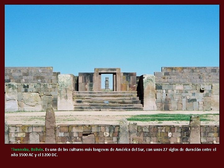 Tiwanaku, Bolivia. Es una de las culturas más longevas de América del Sur, con