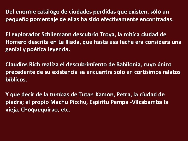 Del enorme catálogo de ciudades perdidas que existen, sólo un pequeño porcentaje de ellas