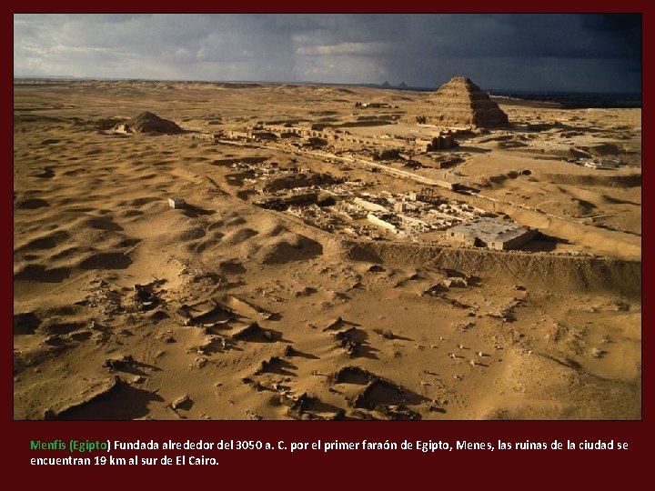 Menfis (Egipto) Fundada alrededor del 3050 a. C. por el primer faraón de Egipto,