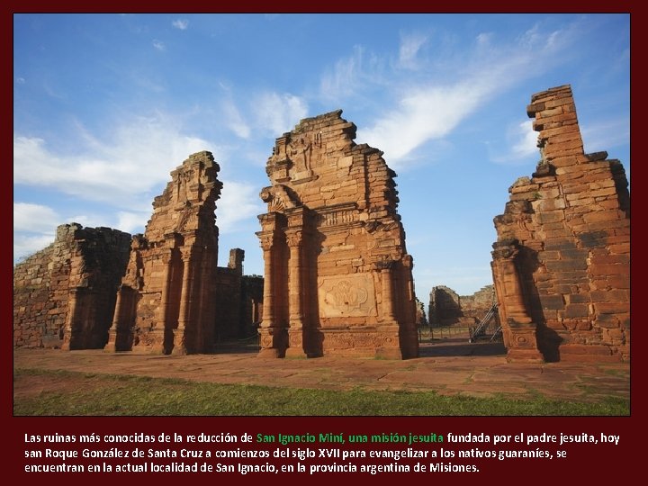 Las ruinas más conocidas de la reducción de San Ignacio Miní, una misión jesuita